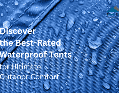 Discover the Best Rated Waterproof Tents for Ultimate Outdoor Comfort